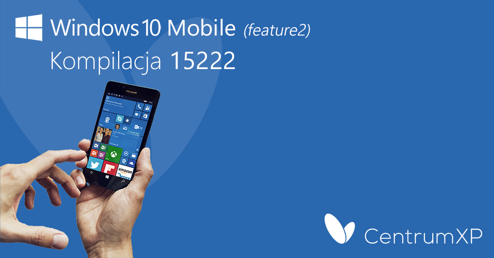 Windows 10 Mobile Insider Preview z kompilacją 15222