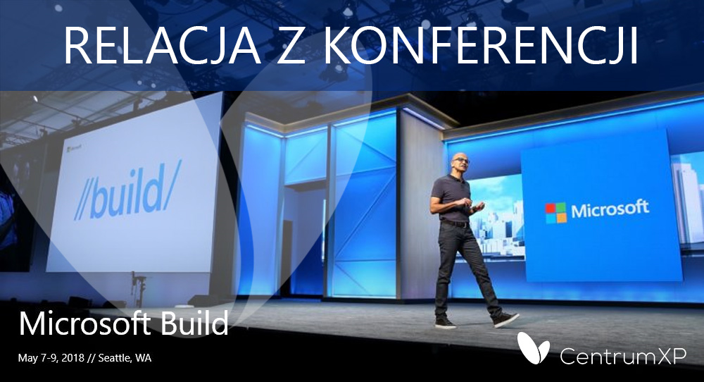 Microsoft Build 2018 - relacja na CentrumXP