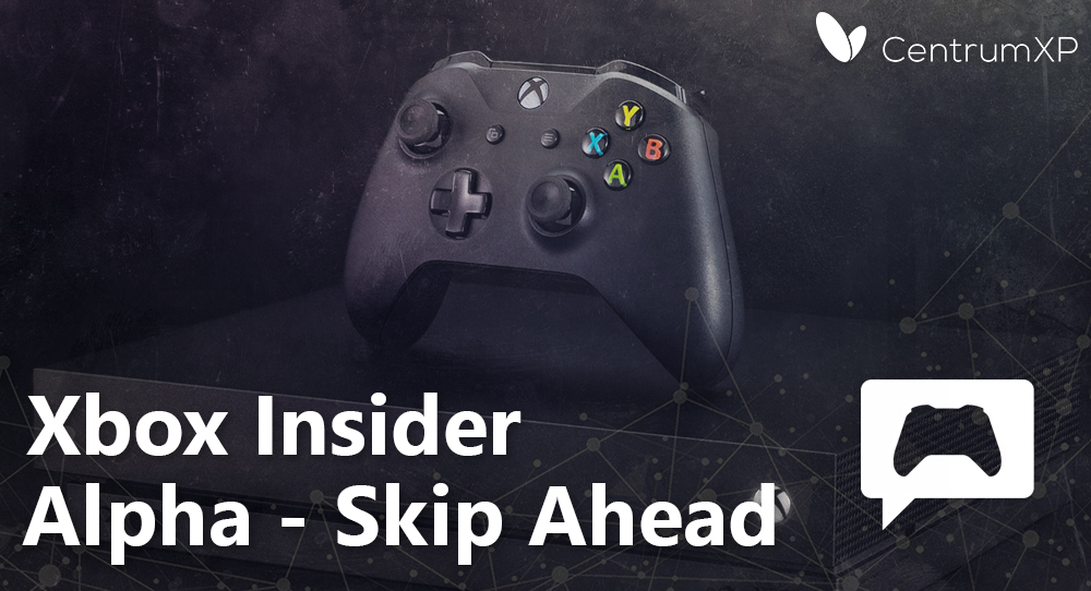 Xbox Insider Alpha Skip Ahead