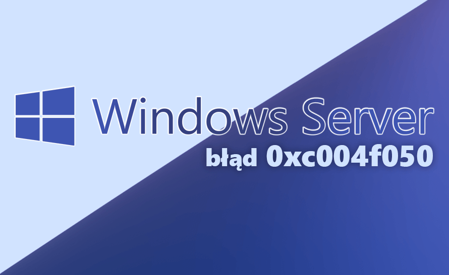 Błąd 0xc004f050 podczas aktywacji Windows Server - jak rozwiązać?
