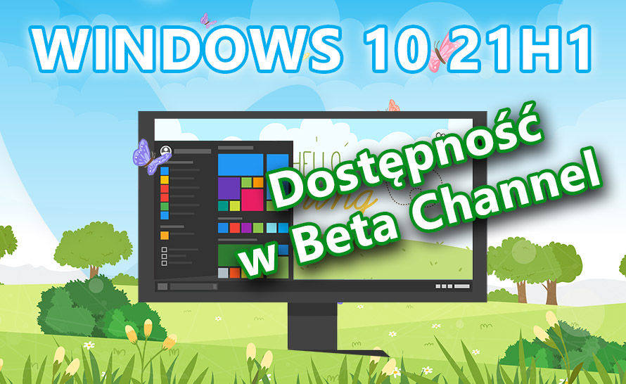 Windows 10 21H1 udostępniany automatycznie wszystkim Insiderom w Beta Channel
