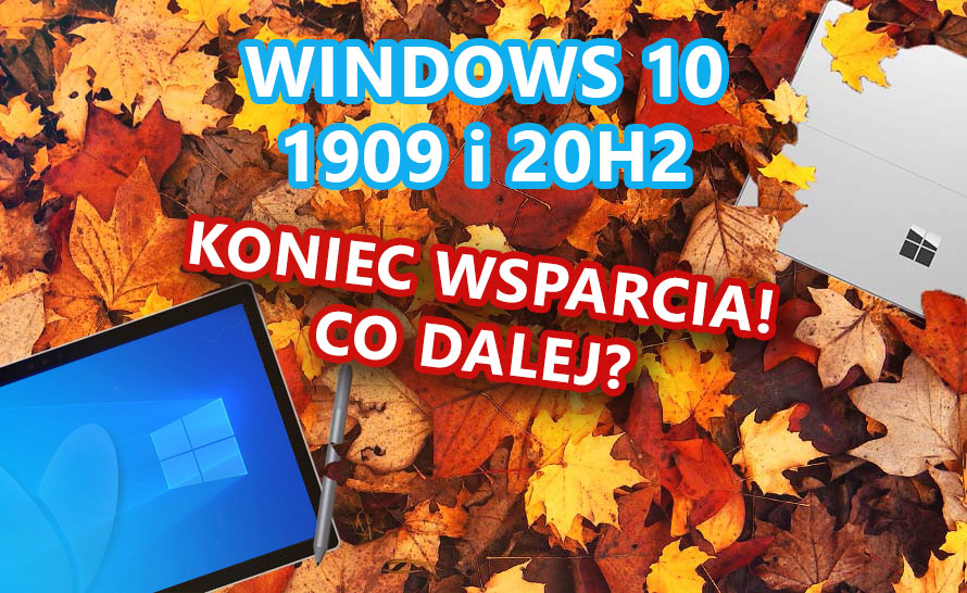 Dziś ostatni dzień wsparcia dla Windows 10 w wersjach 20H2 i 1909