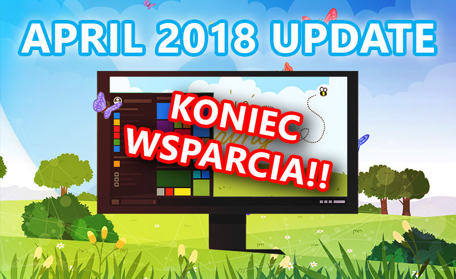 Dziś ostatni dzień wsparcia dla April 2018 Update. Co to znaczy?