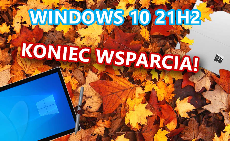 Ostatni miesiąc wsparcia dla Windows 10 21H2