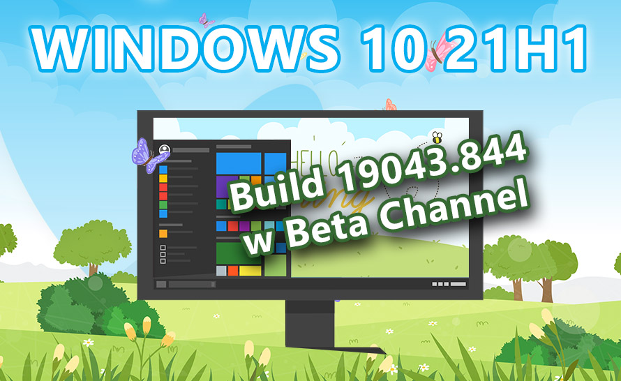Windows 10 21H1 z kompilacją 19043.844 w kanale wersji Beta