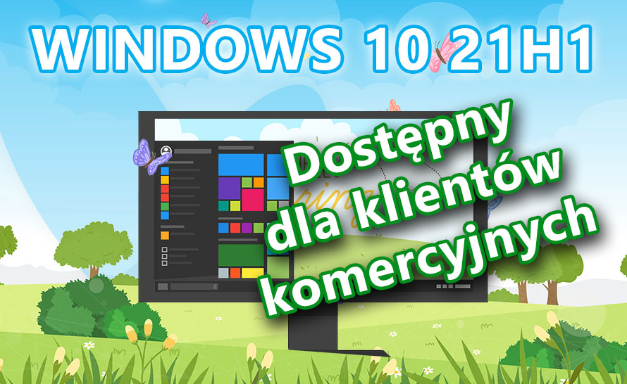 Windows 10 21H1 dostępny do walidacji dla klientów komercyjnych