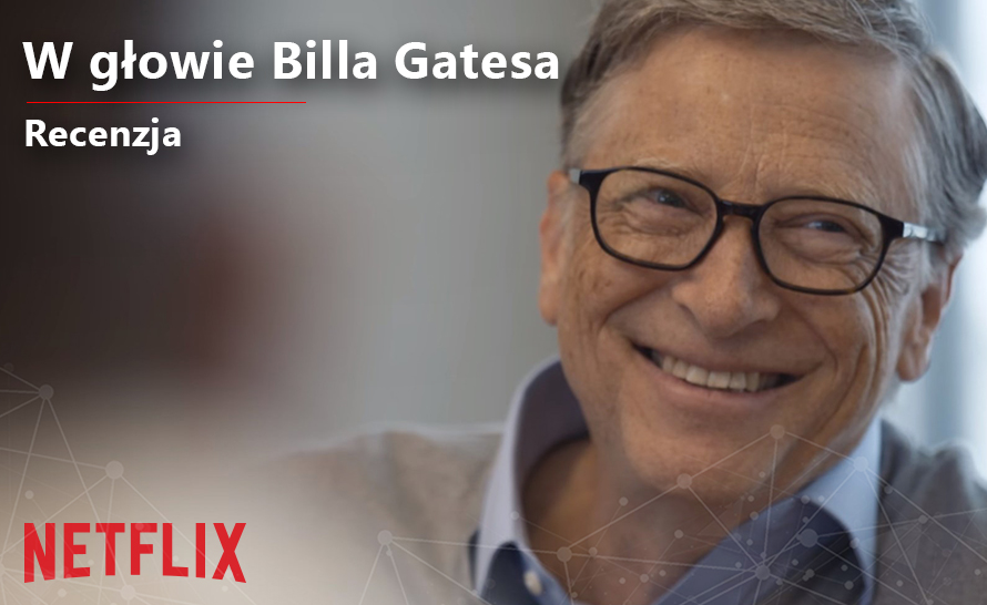 Bill Gates ratuje świat. Recenzja serialu dokumentalnego "W głowe Billa Gatesa"