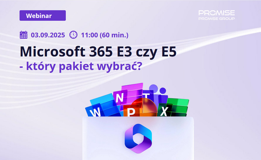 Microsoft 365 E3 czy E5. Który pakiet wybrać? Zapraszamy na darmowy webinar