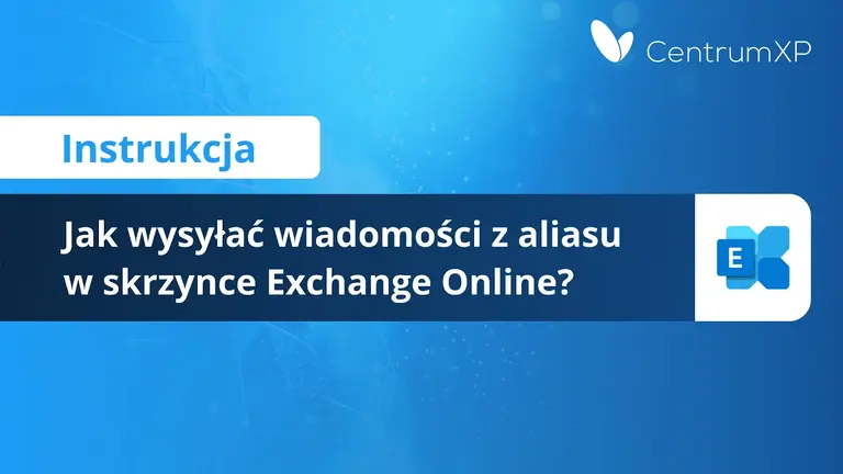Jak wysyłać wiadomości z aliasu w skrzynce Exchange Online?
